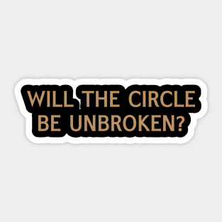 Will the Circle Be Unbroken? Sticker
